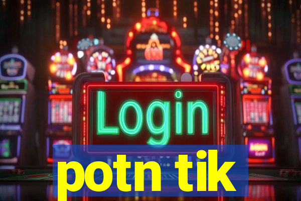 potn tik